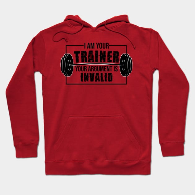 I am your trainer your argument is invalid Hoodie by FancyVancy